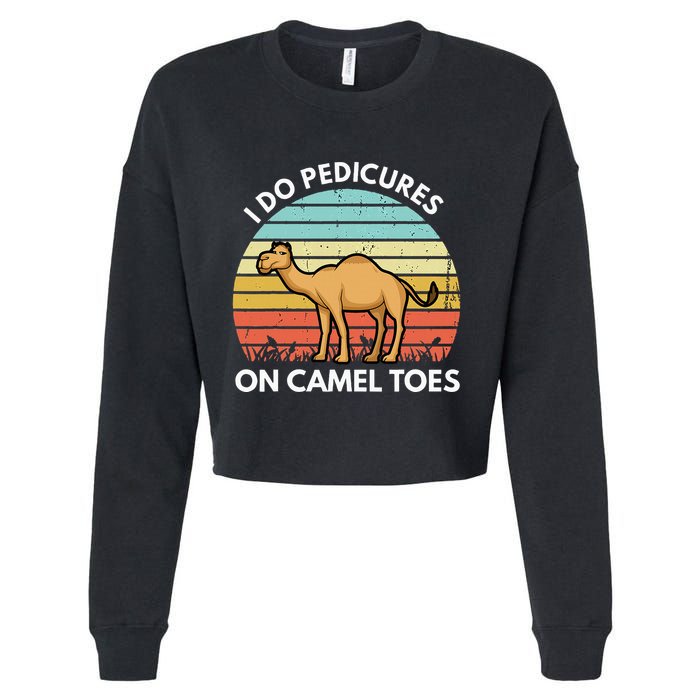 I Do Pedicures On Camel Toes Funny Camel Joke Saying Cropped Pullover Crew