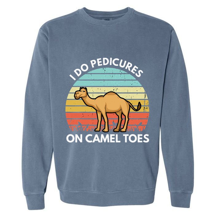 I Do Pedicures On Camel Toes Funny Camel Joke Saying Garment-Dyed Sweatshirt