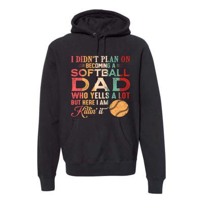 I Didnt Plan On Becoming A Softball Dad Premium Hoodie