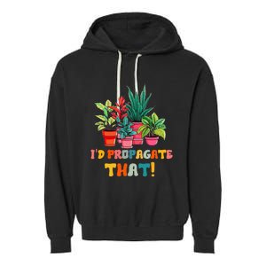 I D Propagate That Funny Plant Lover Gardener Gardening Garment-Dyed Fleece Hoodie