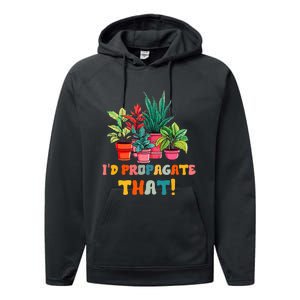 I D Propagate That Funny Plant Lover Gardener Gardening Performance Fleece Hoodie