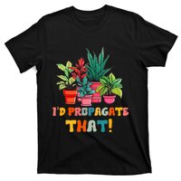 I D Propagate That Funny Plant Lover Gardener Gardening T-Shirt