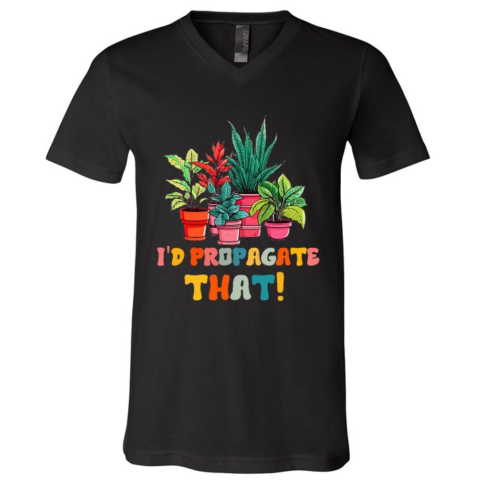 I D Propagate That Funny Plant Lover Gardener Gardening V-Neck T-Shirt