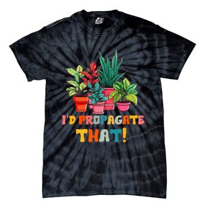 I D Propagate That Funny Plant Lover Gardener Gardening Tie-Dye T-Shirt