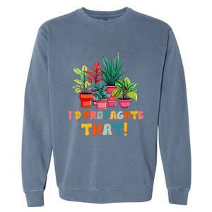 I D Propagate That Funny Plant Lover Gardener Gardening Garment-Dyed Sweatshirt