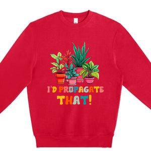 I D Propagate That Funny Plant Lover Gardener Gardening Premium Crewneck Sweatshirt