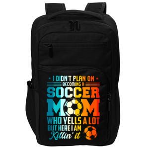 I DidnT Plan On Becoming A Soccer Mom Impact Tech Backpack