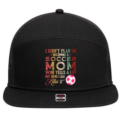 I DidnT Plan On Becoming A Soccer Mom Mothers Day 7 Panel Mesh Trucker Snapback Hat