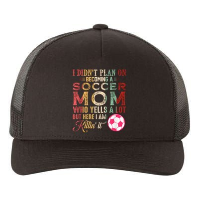 I DidnT Plan On Becoming A Soccer Mom Mothers Day Yupoong Adult 5-Panel Trucker Hat