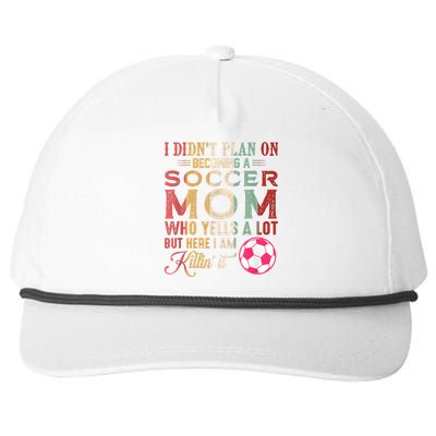 I DidnT Plan On Becoming A Soccer Mom Mothers Day Snapback Five-Panel Rope Hat