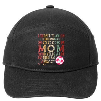 I DidnT Plan On Becoming A Soccer Mom Mothers Day 7-Panel Snapback Hat