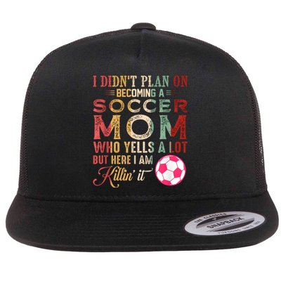 I DidnT Plan On Becoming A Soccer Mom Mothers Day Flat Bill Trucker Hat