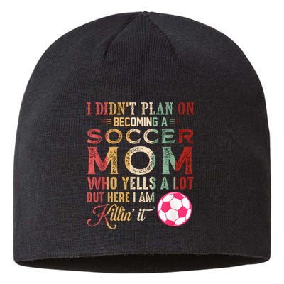 I DidnT Plan On Becoming A Soccer Mom Mothers Day Sustainable Beanie