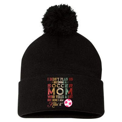 I DidnT Plan On Becoming A Soccer Mom Mothers Day Pom Pom 12in Knit Beanie