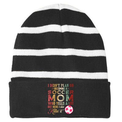 I DidnT Plan On Becoming A Soccer Mom Mothers Day Striped Beanie with Solid Band