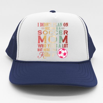 I DidnT Plan On Becoming A Soccer Mom Mothers Day Trucker Hat