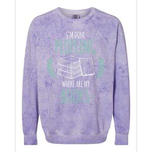 Im Done Peopling Where Are My Books Reader Book Lover Meaningful Gift Colorblast Crewneck Sweatshirt