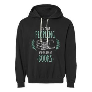 Im Done Peopling Where Are My Books Reader Book Lover Meaningful Gift Garment-Dyed Fleece Hoodie