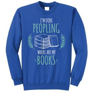 Im Done Peopling Where Are My Books Reader Book Lover Meaningful Gift Sweatshirt