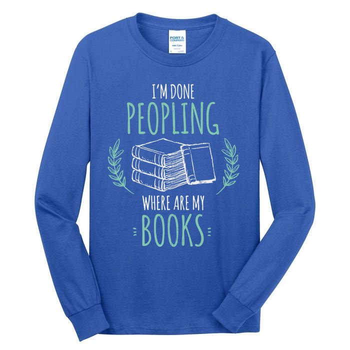 Im Done Peopling Where Are My Books Reader Book Lover Meaningful Gift Tall Long Sleeve T-Shirt