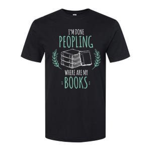 Im Done Peopling Where Are My Books Reader Book Lover Meaningful Gift Softstyle CVC T-Shirt