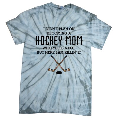 I Didnt Plan On Becoming A Hockey Mom Funny Mothers Day Gift Cute Gift Tie-Dye T-Shirt