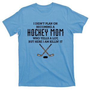 I Didnt Plan On Becoming A Hockey Mom Funny Mothers Day Gift Cute Gift T-Shirt