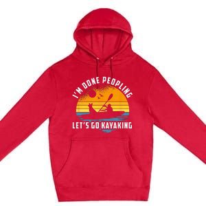 Im Done Peopling Lets Go Kayaking Kayak & Dog Lover Premium Pullover Hoodie