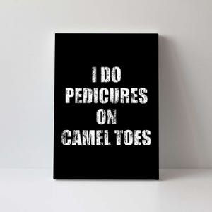 I Do Pedicures On Camel Toes Canvas