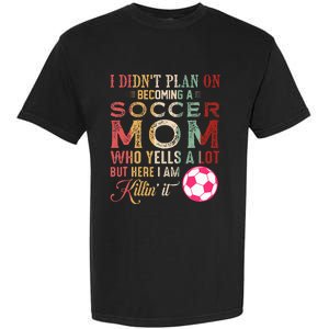 I DidnT Plan On Becoming A Soccer Mom Garment-Dyed Heavyweight T-Shirt