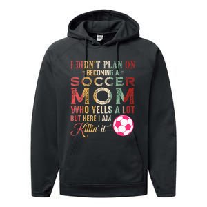 I DidnT Plan On Becoming A Soccer Mom Performance Fleece Hoodie