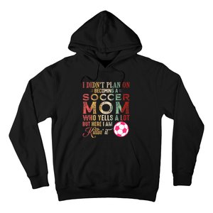 I DidnT Plan On Becoming A Soccer Mom Hoodie