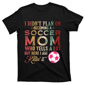 I DidnT Plan On Becoming A Soccer Mom T-Shirt