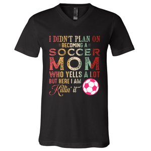 I DidnT Plan On Becoming A Soccer Mom V-Neck T-Shirt