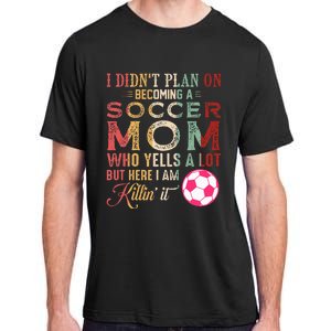 I DidnT Plan On Becoming A Soccer Mom Adult ChromaSoft Performance T-Shirt