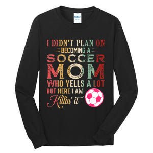 I DidnT Plan On Becoming A Soccer Mom Tall Long Sleeve T-Shirt