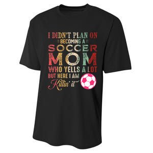 I DidnT Plan On Becoming A Soccer Mom Performance Sprint T-Shirt