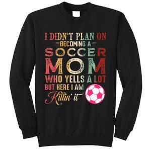 I DidnT Plan On Becoming A Soccer Mom Tall Sweatshirt