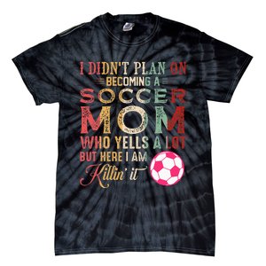 I DidnT Plan On Becoming A Soccer Mom Tie-Dye T-Shirt