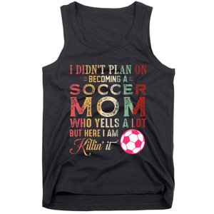 I DidnT Plan On Becoming A Soccer Mom Tank Top