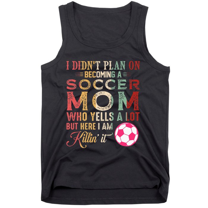 I DidnT Plan On Becoming A Soccer Mom Tank Top