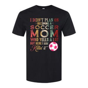 I DidnT Plan On Becoming A Soccer Mom Softstyle CVC T-Shirt