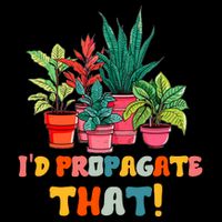 I D Propagate That Funny Plant Lover Gardener Gardening Impact Tech Backpack