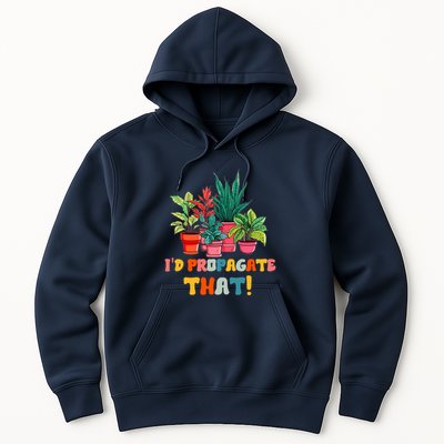 I D Propagate That Funny Plant Lover Gardener Gardening Hoodie