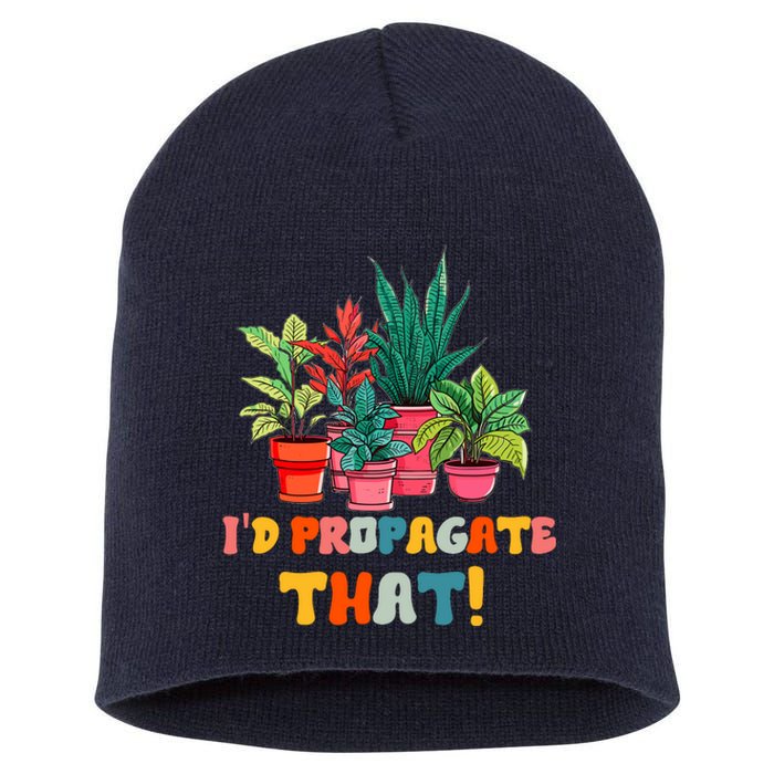 I D Propagate That Funny Plant Lover Gardener Gardening Short Acrylic Beanie