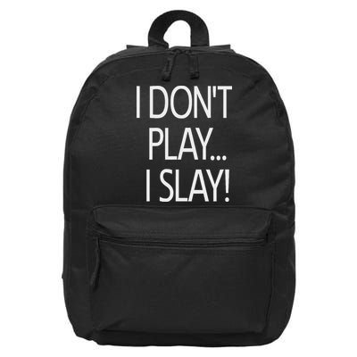 I Don't Play I Slay, Inspirational Positive Message Family 16 in Basic Backpack