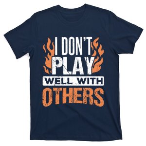 I DonT Play Well With Others Danger Antisocial Introvert T-Shirt