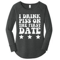 I Drink Piss On The First Date Funny Quote Women's Perfect Tri Tunic Long Sleeve Shirt