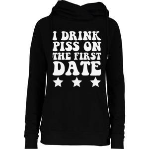 I Drink Piss On The First Date Funny Quote Womens Funnel Neck Pullover Hood