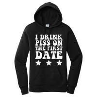 I Drink Piss On The First Date Funny Quote Women's Pullover Hoodie